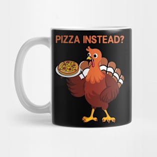 Thanksgiving Pizza Instead? Mug